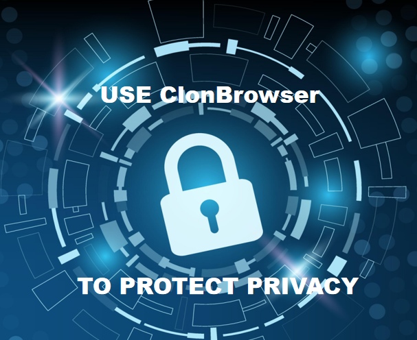 use ClonBrowser to protect privacy