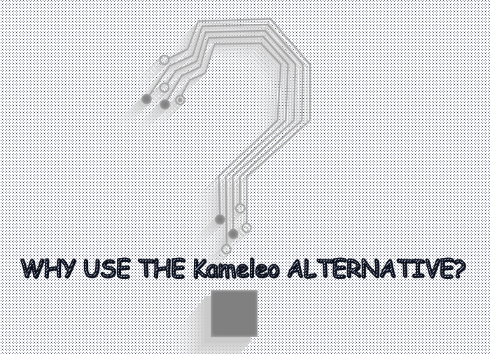 why use the kameleo alternative